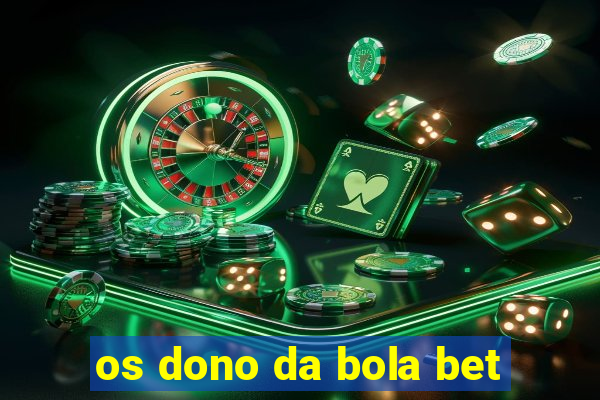 os dono da bola bet